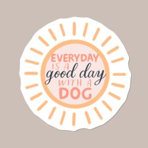 “Everyday is a Good Day with a Dog” Sun Vinyl Dog Sticker