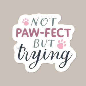 “Not paw-fect but trying” Vinyl Dog Sticker