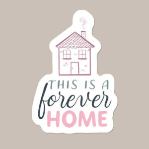 “This is a forever home” Vinyl Dog Sticker