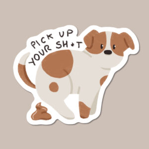 Pick Up Your Sh*t Vinyl Dog Sticker
