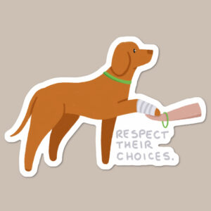 Respect Their Choices Vinyl Dog Sticker